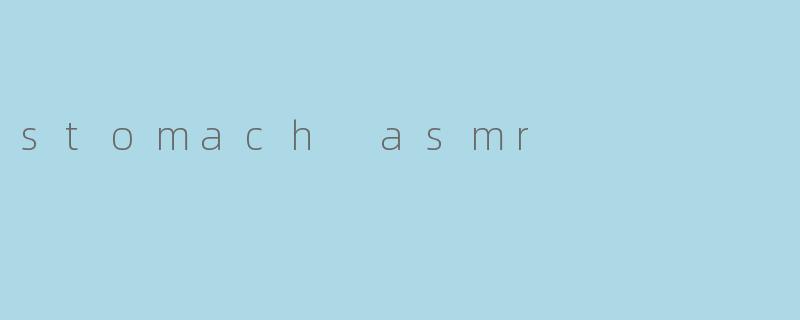 stomach asmr